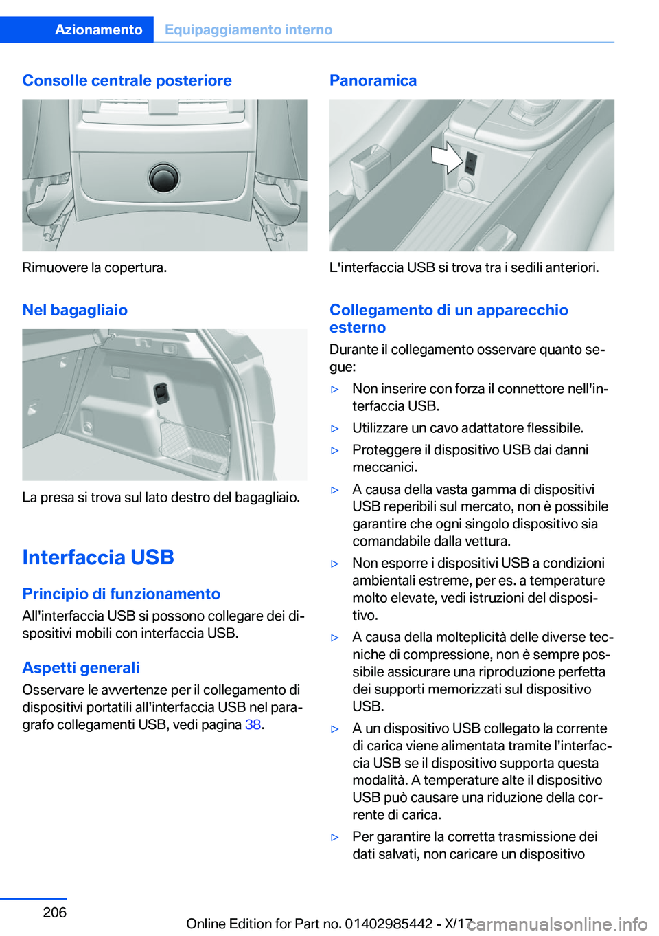 BMW X1 2018  Libretti Di Uso E manutenzione (in Italian) �C�o�n�s�o�l�l�e��c�e�n�t�r�a�l�e��p�o�s�t�e�r�i�o�r�e
�R�i�m�u�o�v�e�r�e� �l�a� �c�o�p�e�r�t�u�r�a�.�N�e�l��b�a�g�a�g�l�i�a�i�o
�L�a� �p�r�e�s�a� �s�i� �t�r�o�v�a� �s�u�l� �l�a�t�o� �d�e�s�t�r�o� 