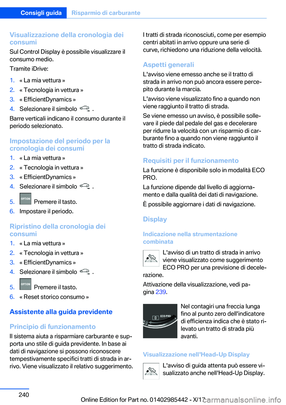 BMW X1 2018  Libretti Di Uso E manutenzione (in Italian) �V�i�s�u�a�l�i�z�z�a�z�i�o�n�e��d�e�l�l�a��c�r�o�n�o�l�o�g�i�a��d�e�i
�c�o�n�s�u�m�i
�S�u�l� �C�o�n�t�r�o�l� �D�i�s�p�l�a�y� �è� �p�o�s�s�i�b�i�l�e� �v�i�s�u�a�l�i�z�z�a�r�e� �i�l
�c�o�n�s�u�m�o� 