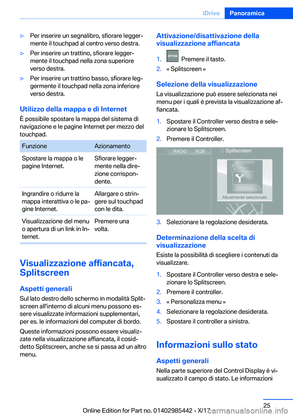 BMW X1 2018  Libretti Di Uso E manutenzione (in Italian) 'y�P�e�r� �i�n�s�e�r�i�r�e� �u�n� �s�e�g�n�a�l�i�b�r�o�,� �s�f�i�o�r�a�r�e� �l�e�g�g�e�rª
�m�e�n�t�e� �i�l� �t�o�u�c�h�p�a�d� �a�l� �c�e�n�t�r�o� �v�e�r�s�o� �d�e�s�t�r�a�.'y�P�e�r� �i�n�s�e