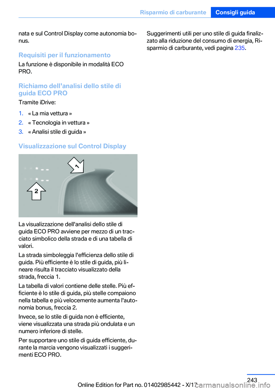 BMW X1 2018  Libretti Di Uso E manutenzione (in Italian) �n�a�t�a� �e� �s�u�l� �C�o�n�t�r�o�l� �D�i�s�p�l�a�y� �c�o�m�e� �a�u�t�o�n�o�m�i�a� �b�oª
�n�u�s�.
�R�e�q�u�i�s�i�t�i��p�e�r��i�l��f�u�n�z�i�o�n�a�m�e�n�t�o �L�a� �f�u�n�z�i�o�n�e� �è� �d�i�s�p�