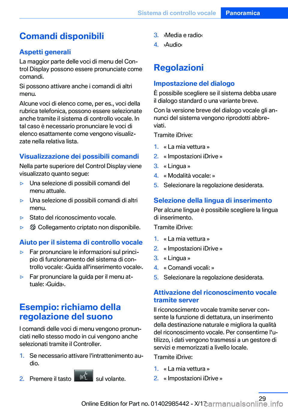 BMW X1 2018  Libretti Di Uso E manutenzione (in Italian) �C�o�m�a�n�d�i��d�i�s�p�o�n�i�b�i�l�i�A�s�p�e�t�t�i��g�e�n�e�r�a�l�i
�L�a� �m�a�g�g�i�o�r� �p�a�r�t�e� �d�e�l�l�e� �v�o�c�i� �d�i� �m�e�n�u� �d�e�l� �C�o�nª
�t�r�o�l� �D�i�s�p�l�a�y� �p�o�s�s�o�n�