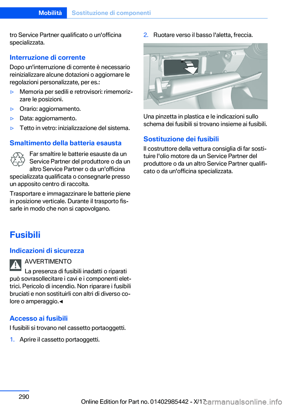 BMW X1 2018  Libretti Di Uso E manutenzione (in Italian) �t�r�o� �S�e�r�v�i�c�e� �P�a�r�t�n�e�r� �q�u�a�l�i�f�i�c�a�t�o� �o� �u�n�'�o�f�f�i�c�i�n�a�s�p�e�c�i�a�l�i�z�z�a�t�a�.
�I�n�t�e�r�r�u�z�i�o�n�e��d�i��c�o�r�r�e�n�t�e �D�o�p�o� �u�n�'�i�n�t�e