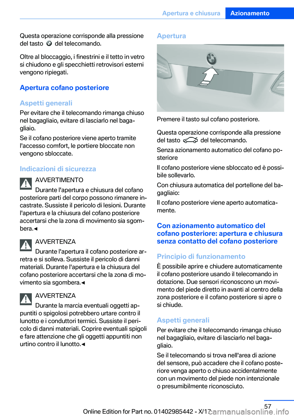 BMW X1 2018  Libretti Di Uso E manutenzione (in Italian) �Q�u�e�s�t�a� �o�p�e�r�a�z�i�o�n�e� �c�o�r�r�i�s�p�o�n�d�e� �a�l�l�a� �p�r�e�s�s�i�o�n�e
�d�e�l� �t�a�s�t�o� � 
� � �d�e�l� �t�e�l�e�c�o�m�a�n�d�o�.
�O�l�t�r�e� �a�l� �b�l�o�c�c�a�g�g�i�o�,� �i� �f�i�