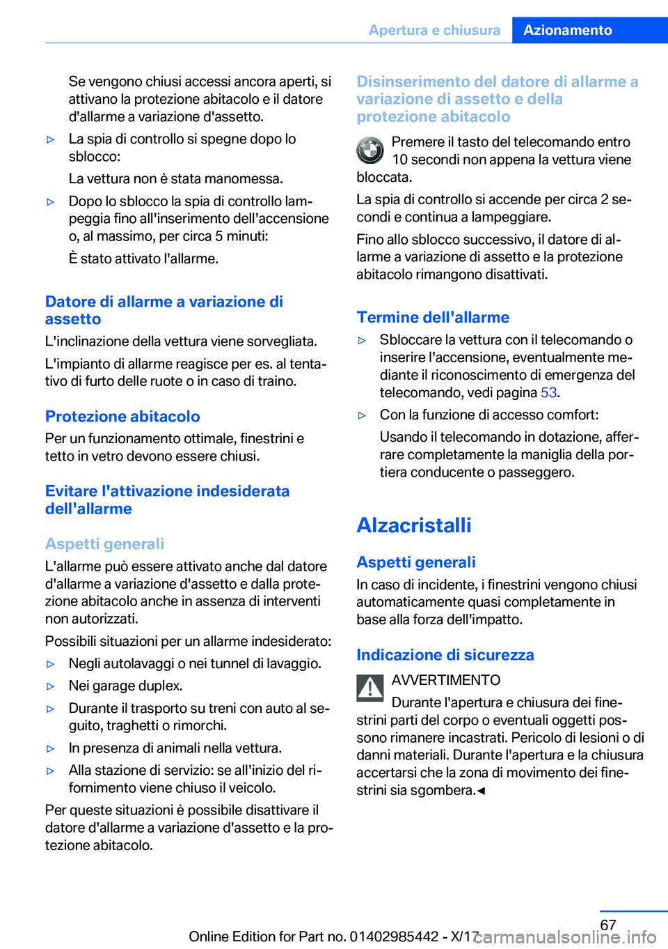 BMW X1 2018  Libretti Di Uso E manutenzione (in Italian) �S�e� �v�e�n�g�o�n�o� �c�h�i�u�s�i� �a�c�c�e�s�s�i� �a�n�c�o�r�a� �a�p�e�r�t�i�,� �s�i
�a�t�t�i�v�a�n�o� �l�a� �p�r�o�t�e�z�i�o�n�e� �a�b�i�t�a�c�o�l�o� �e� �i�l� �d�a�t�o�r�e �d�'�a�l�l�a�r�m�e� 