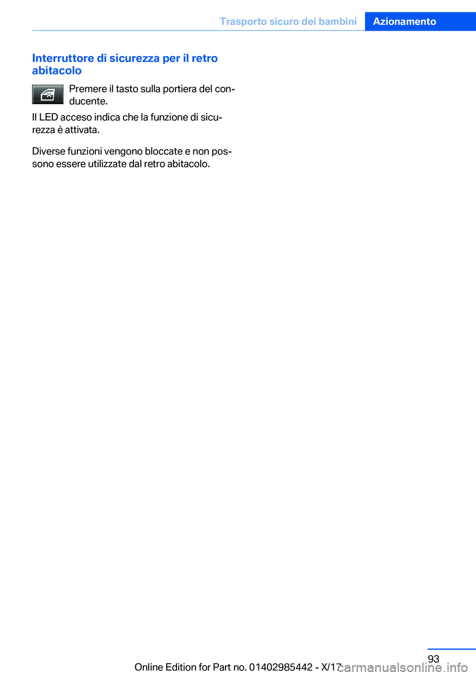 BMW X1 2018  Libretti Di Uso E manutenzione (in Italian) �I�n�t�e�r�r�u�t�t�o�r�e��d�i��s�i�c�u�r�e�z�z�a��p�e�r��i�l��r�e�t�r�o
�a�b�i�t�a�c�o�l�o
�P�r�e�m�e�r�e� �i�l� �t�a�s�t�o� �s�u�l�l�a� �p�o�r�t�i�e�r�a� �d�e�l� �c�o�nª�d�u�c�e�n�t�e�.
�I�l� 