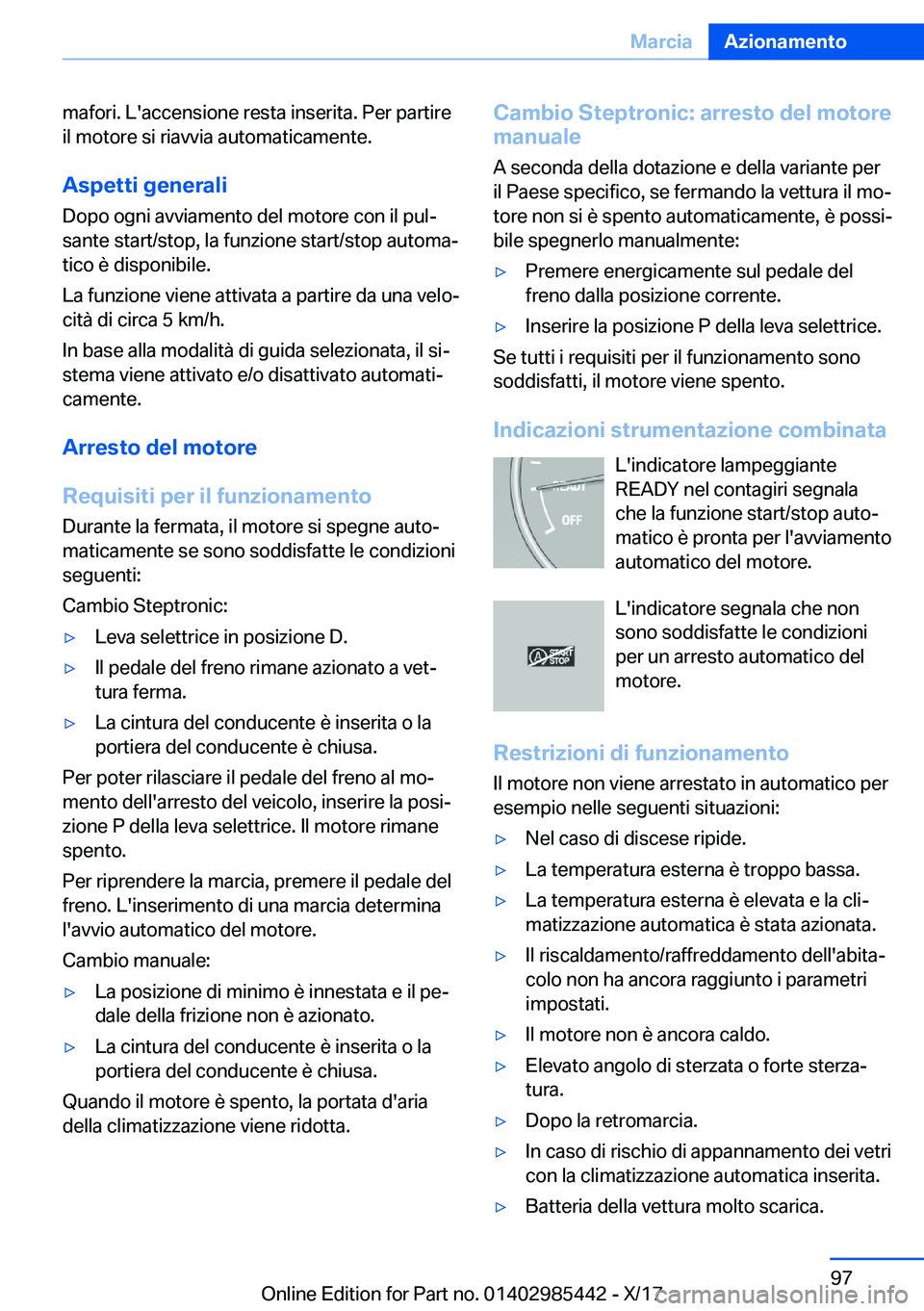 BMW X1 2018  Libretti Di Uso E manutenzione (in Italian) �m�a�f�o�r�i�.� �L�'�a�c�c�e�n�s�i�o�n�e� �r�e�s�t�a� �i�n�s�e�r�i�t�a�.� �P�e�r� �p�a�r�t�i�r�e�i�l� �m�o�t�o�r�e� �s�i� �r�i�a�v�v�i�a� �a�u�t�o�m�a�t�i�c�a�m�e�n�t�e�.
�A�s�p�e�t�t�i��g�e�n�e�