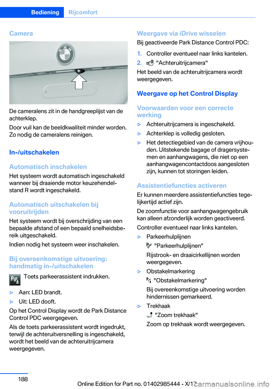 BMW X1 2018  Instructieboekjes (in Dutch) �C�a�m�e�r�a
�D�e� �c�a�m�e�r�a�l�e�n�s� �z�i�t� �i�n� �d�e� �h�a�n�d�g�r�e�e�p�l�i�j�s�t� �v�a�n� �d�e
�a�c�h�t�e�r�k�l�e�p�.
�D�o�o�r� �v�u�i�l� �k�a�n� �d�e� �b�e�e�l�d�k�w�a�l�i�t�e�i�t� �m�i�n�d�