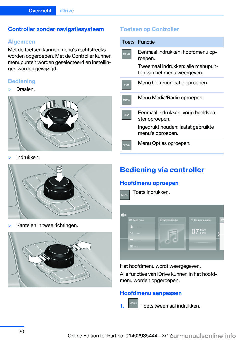 BMW X1 2018  Instructieboekjes (in Dutch) �C�o�n�t�r�o�l�l�e�r��z�o�n�d�e�r��n�a�v�i�g�a�t�i�e�s�y�s�t�e�e�m
�A�l�g�e�m�e�e�n
�M�e�t� �d�e� �t�o�e�t�s�e�n� �k�u�n�n�e�n� �m�e�n�u�'�s� �r�e�c�h�t�s�t�r�e�e�k�s �w�o�r�d�e�n� �o�p�g�e�r�o�