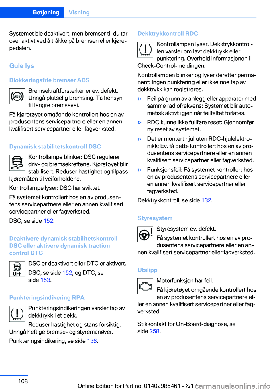 BMW X1 2018  InstruksjonsbØker (in Norwegian) �S�y�s�t�e�m�e�t� �b�l�e� �d�e�a�k�t�i�v�e�r�t�,� �m�e�n� �b�r�e�m�s�e�r� �t�i�l� �d�u� �t�a�r
�o�v�e�r� �a�k�t�i�v�t� �v�e�d� �å� �t�r�å�k�k�e� �p�å� �b�r�e�m�s�e�n� �e�l�l�e�r� �k�j�