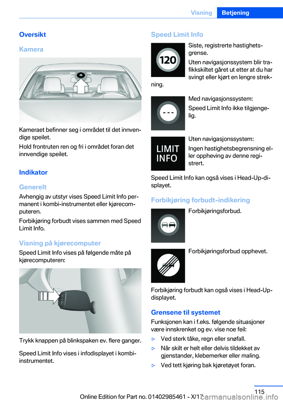 BMW X1 2018  InstruksjonsbØker (in Norwegian) �O�v�e�r�s�i�k�t
�K�a�m�e�r�a
�K�a�m�e�r�a�e�t� �b�e�f�i�n�n�e�r� �s�e�g� �i� �o�m�r�å�d�e�t� �t�i�l� �d�e�t� �i�n�n�v�e�nj
�d�i�g�e� �s�p�e�i�l�e�t�.
�H�o�l�d� �f�r�o�n�t�r�u�t�e�n� �r�e�n� �o�g� �