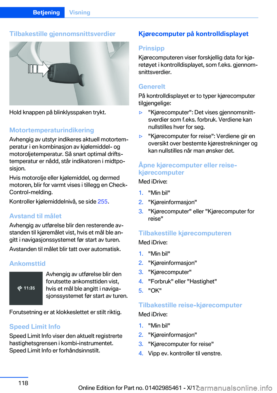 BMW X1 2018  InstruksjonsbØker (in Norwegian) �T�i�l�b�a�k�e�s�t�i�l�l�e��g�j�e�n�n�o�m�s�n�i�t�t�s�v�e�r�d�i�e�r
�H�o�l�d� �k�n�a�p�p�e�n� �p�å� �b�l�i�n�k�l�y�s�s�p�a�k�e�n� �t�r�y�k�t�.
�M�o�t�o�r�t�e�m�p�e�r�a�t�u�r�i�n�d�i�k�e�r�i�n�g
�A�v