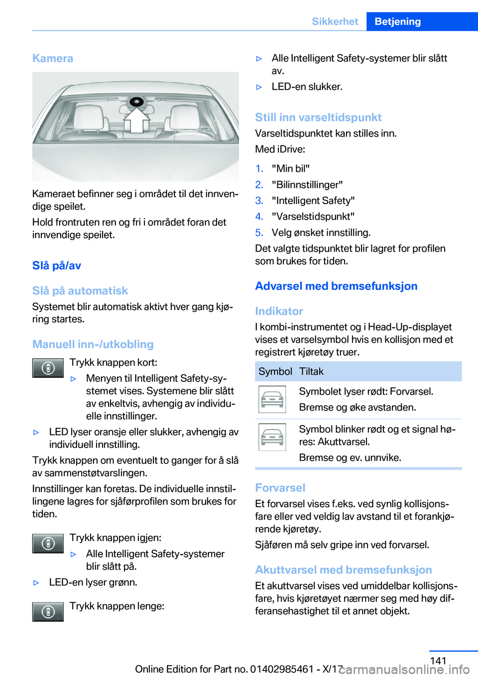 BMW X1 2018  InstruksjonsbØker (in Norwegian) �K�a�m�e�r�a
�K�a�m�e�r�a�e�t� �b�e�f�i�n�n�e�r� �s�e�g� �i� �o�m�r�å�d�e�t� �t�i�l� �d�e�t� �i�n�n�v�e�nj
�d�i�g�e� �s�p�e�i�l�e�t�.
�H�o�l�d� �f�r�o�n�t�r�u�t�e�n� �r�e�n� �o�g� �f�r�i� �i� �o�m�r