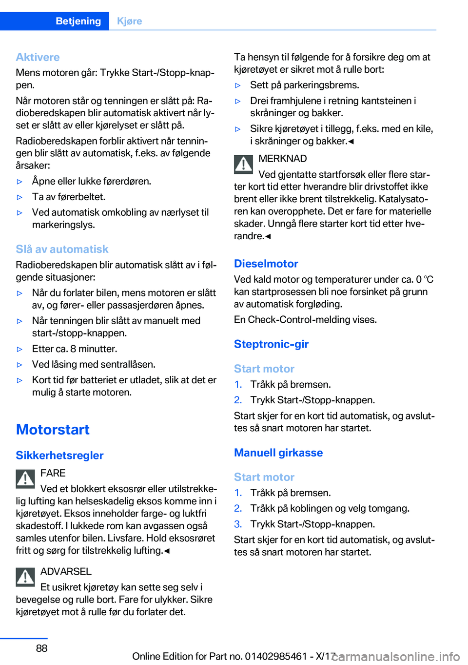 BMW X1 2018  InstruksjonsbØker (in Norwegian) �A�k�t�i�v�e�r�e
�M�e�n�s� �m�o�t�o�r�e�n� �g�å�r�:� �T�r�y�k�k�e� �S�t�a�r�t�-�/�S�t�o�p�p�-�k�n�a�pj �p�e�n�.
�N�å�r� �m�o�t�o�r�e�n� �s�t�å�r� �o�g� �t�e�n�n�i�n�g�e�n� �e�r� �s�l�å�t�t� �p�å