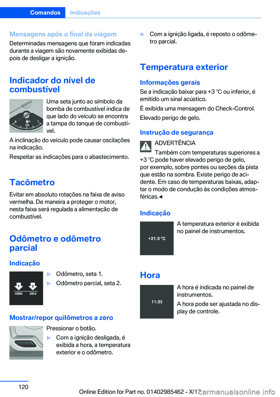 BMW X1 2018  Manual do condutor (in Portuguese) �M�e�n�s�a�g�e�n�s��a�p�ó�s��o��f�i�n�a�l��d�a��v�i�a�g�e�m�D�e�t�e�r�m�i�n�a�d�a�s� �m�e�n�s�a�g�e�n�s� �q�u�e� �f�o�r�a�m� �i�n�d�i�c�a�d�a�s
�d�u�r�a�n�t�e� �a� �v�i�a�g�e�m� �s�ã�o� �n�o�v�