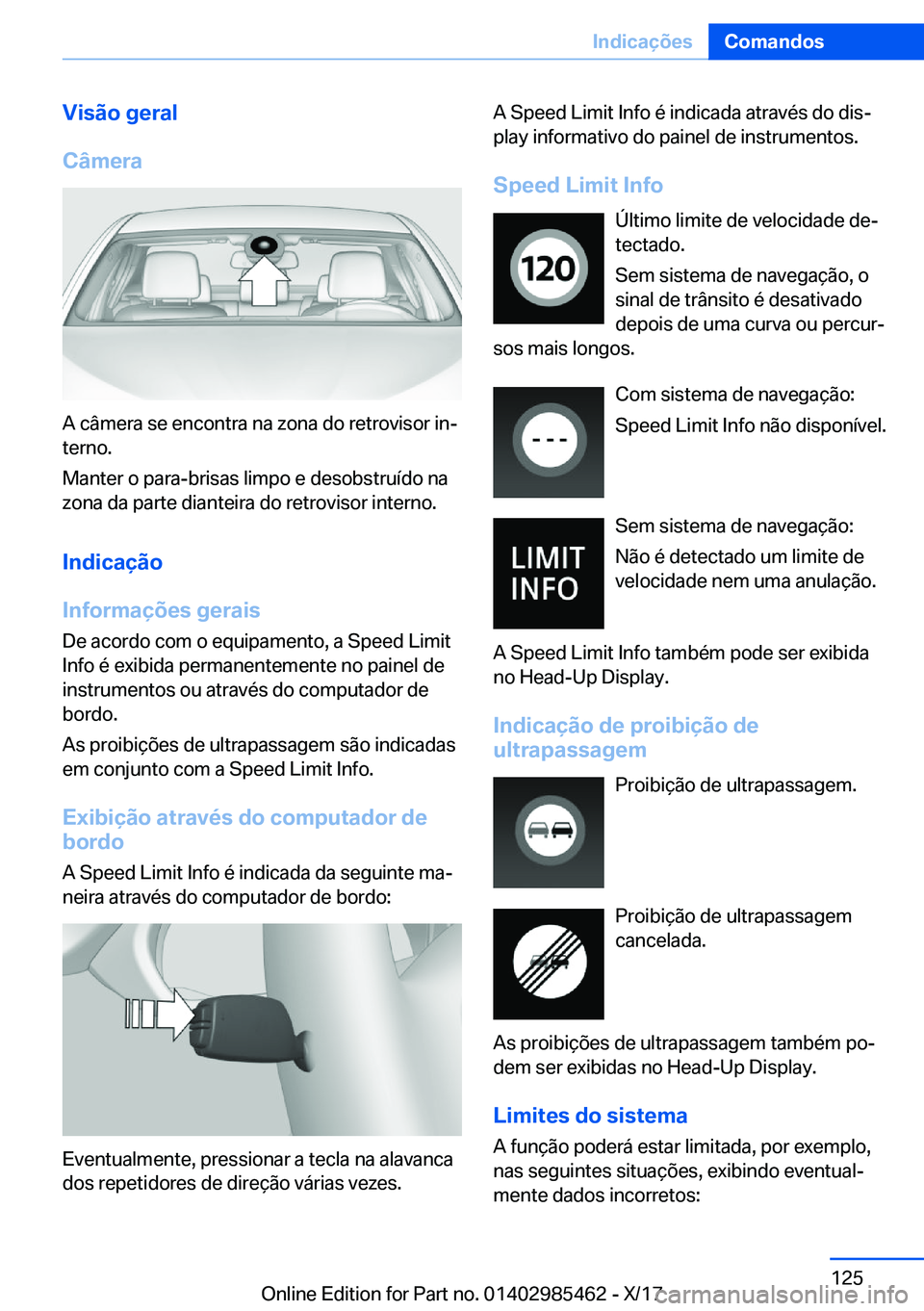 BMW X1 2018  Manual do condutor (in Portuguese) �V�i�s�ã�o��g�e�r�a�l
�C�â�m�e�r�a
�A� �c�â�m�e�r�a� �s�e� �e�n�c�o�n�t�r�a� �n�a� �z�o�n�a� �d�o� �r�e�t�r�o�v�i�s�o�r� �i�nª
�t�e�r�n�o�.
�M�a�n�t�e�r� �o� �p�a�r�a�-�b�r�i�s�a�s� �l�i�m�p�o� 