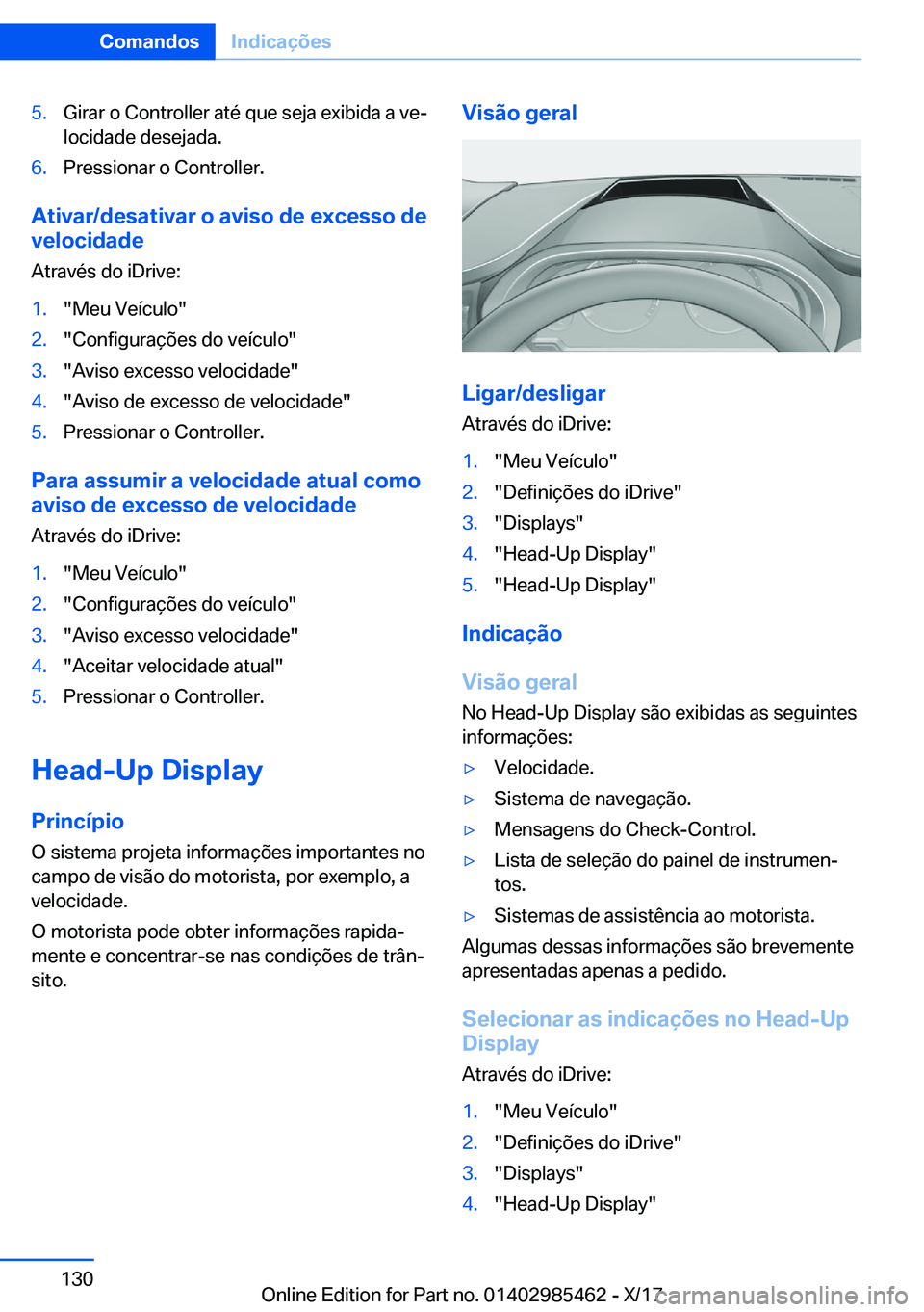 BMW X1 2018  Manual do condutor (in Portuguese) �5�.�G�i�r�a�r� �o� �C�o�n�t�r�o�l�l�e�r� �a�t�é� �q�u�e� �s�e�j�a� �e�x�i�b�i�d�a� �a� �v�eª
�l�o�c�i�d�a�d�e� �d�e�s�e�j�a�d�a�.�6�.�P�r�e�s�s�i�o�n�a�r� �o� �C�o�n�t�r�o�l�l�e�r�.
�A�t�i�v�a�r�/