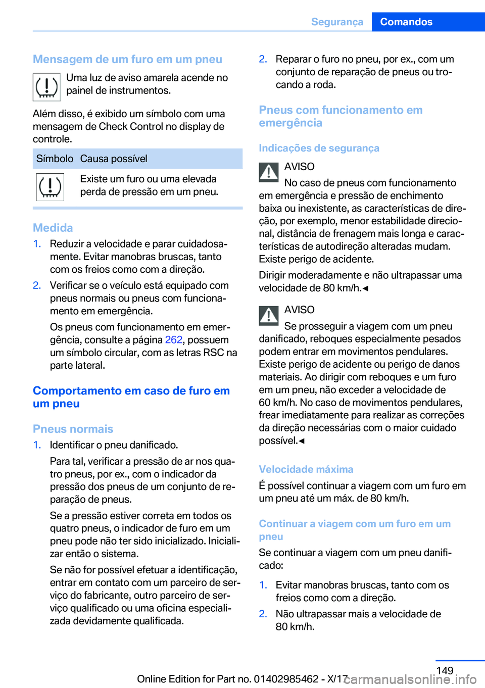 BMW X1 2018  Manual do condutor (in Portuguese) �M�e�n�s�a�g�e�m��d�e��u�m��f�u�r�o��e�m��u�m��p�n�e�u�U�m�a� �l�u�z� �d�e� �a�v�i�s�o� �a�m�a�r�e�l�a� �a�c�e�n�d�e� �n�o
�p�a�i�n�e�l� �d�e� �i�n�s�t�r�u�m�e�n�t�o�s�.
�A�l�é�m� �d�i�s�s�o�,�