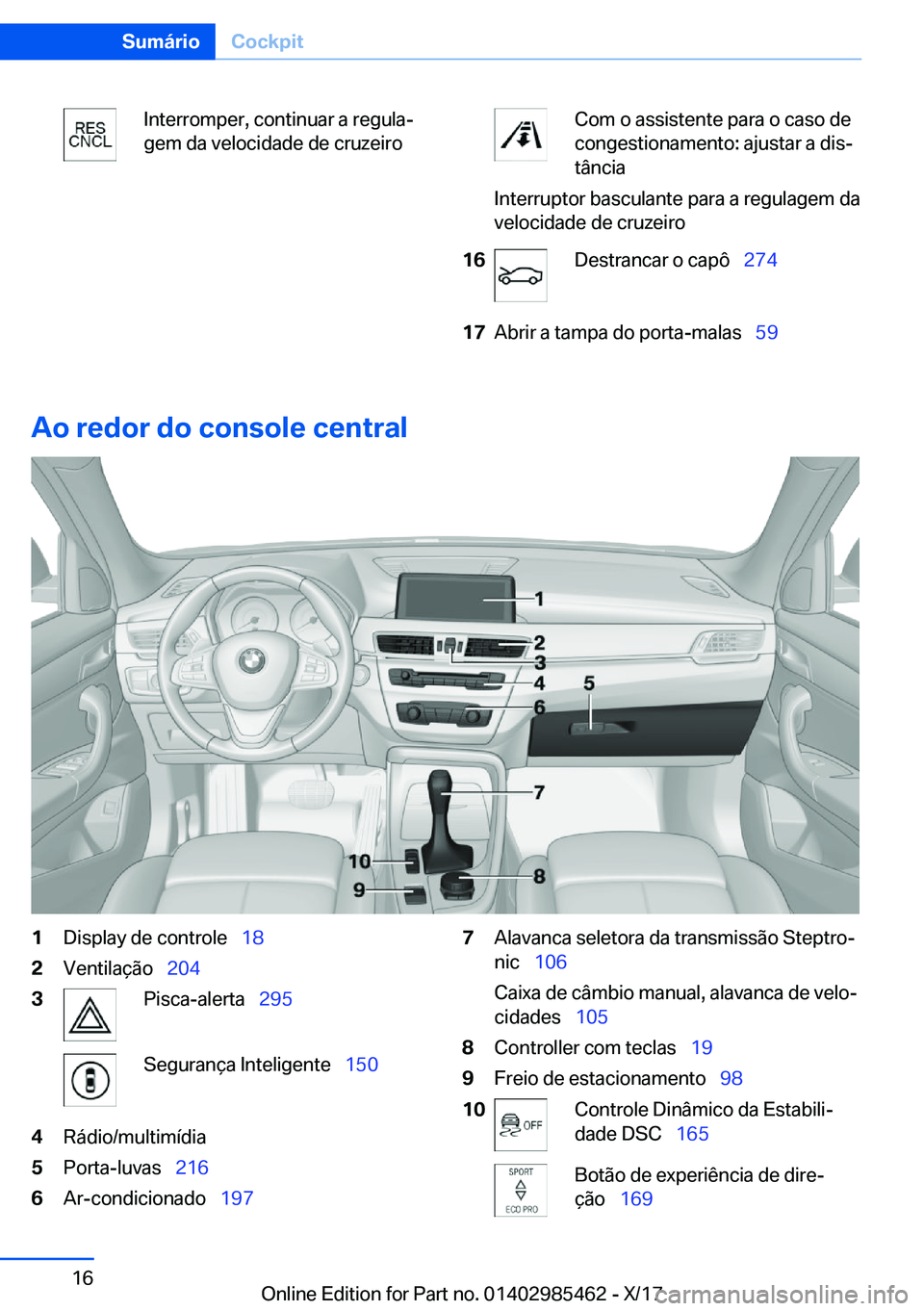 BMW X1 2018  Manual do condutor (in Portuguese) �I�n�t�e�r�r�o�m�p�e�r�,� �c�o�n�t�i�n�u�a�r� �a� �r�e�g�u�l�aª
�g�e�m� �d�a� �v�e�l�o�c�i�d�a�d�e� �d�e� �c�r�u�z�e�i�r�o�C�o�m� �o� �a�s�s�i�s�t�e�n�t�e� �p�a�r�a� �o� �c�a�s�o� �d�e
�c�o�n�g�e�s�