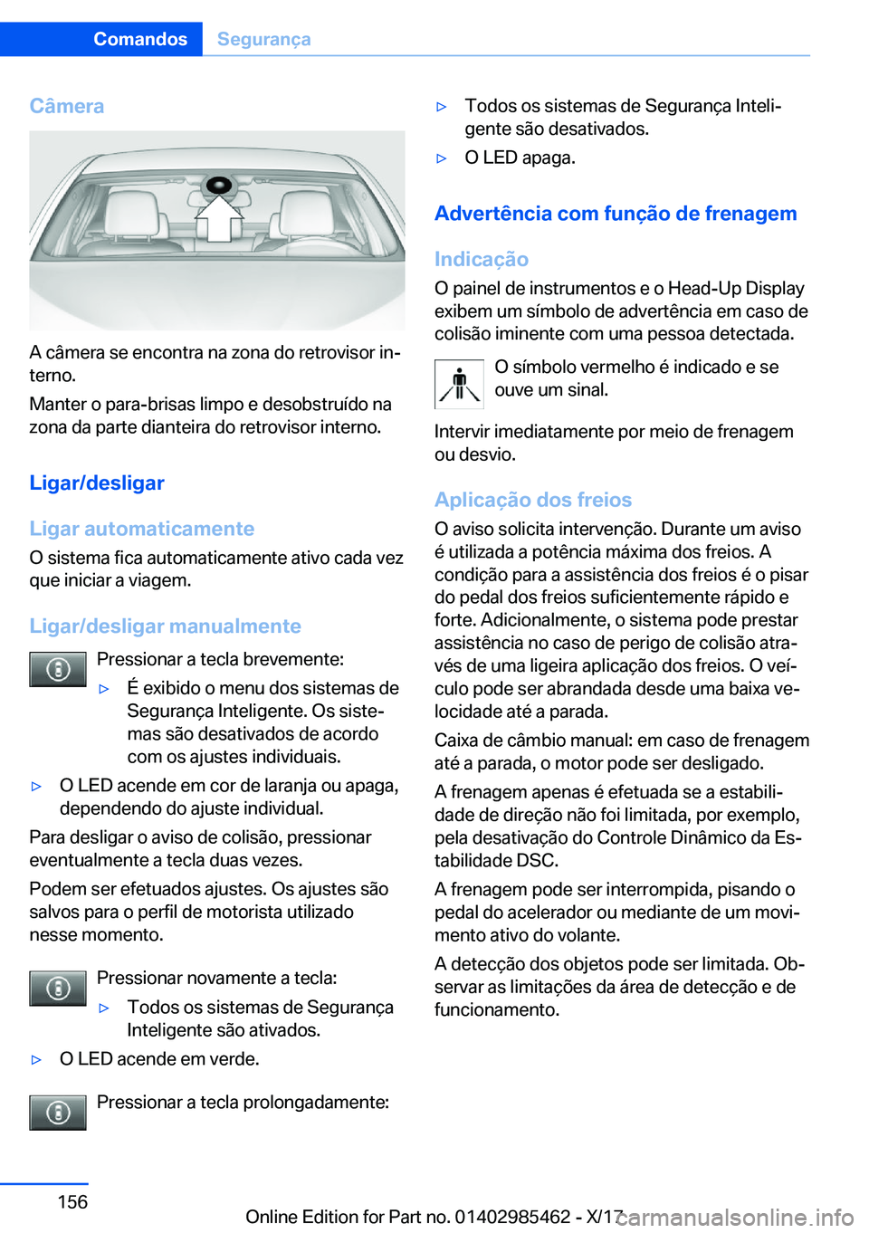 BMW X1 2018  Manual do condutor (in Portuguese) �C�â�m�e�r�a
�A� �c�â�m�e�r�a� �s�e� �e�n�c�o�n�t�r�a� �n�a� �z�o�n�a� �d�o� �r�e�t�r�o�v�i�s�o�r� �i�nª
�t�e�r�n�o�.
�M�a�n�t�e�r� �o� �p�a�r�a�-�b�r�i�s�a�s� �l�i�m�p�o� �e� �d�e�s�o�b�s�t�r�u�