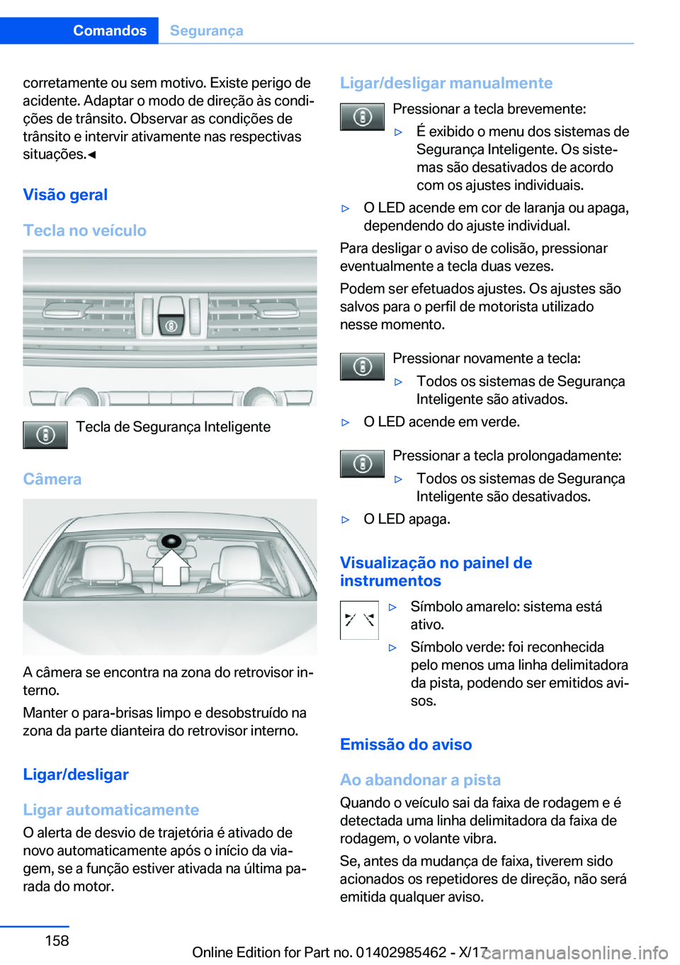 BMW X1 2018  Manual do condutor (in Portuguese) �c�o�r�r�e�t�a�m�e�n�t�e� �o�u� �s�e�m� �m�o�t�i�v�o�.� �E�x�i�s�t�e� �p�e�r�i�g�o� �d�e�a�c�i�d�e�n�t�e�.� �A�d�a�p�t�a�r� �o� �m�o�d�o� �d�e� �d�i�r�e�