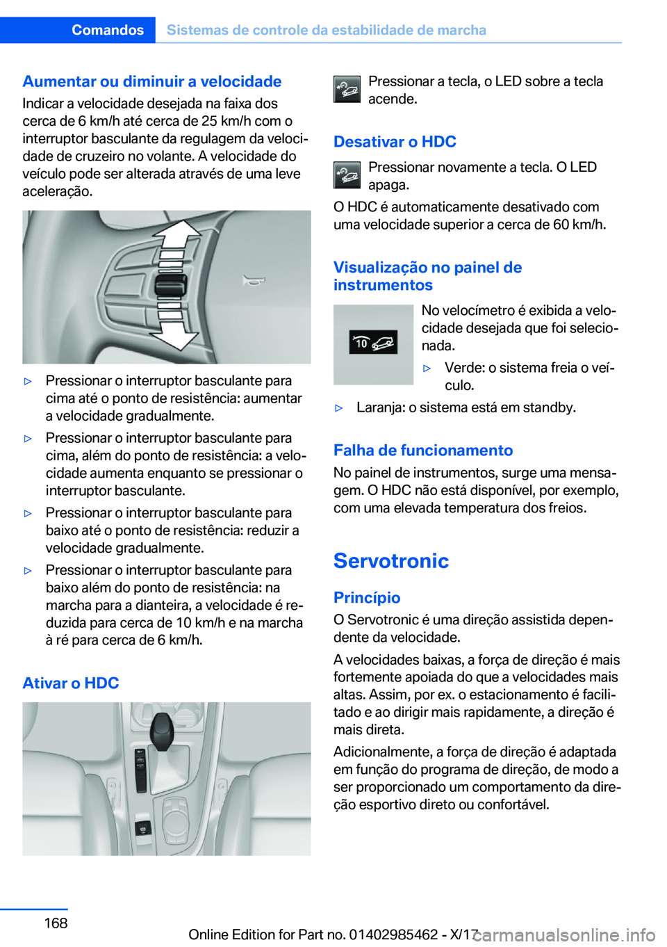 BMW X1 2018  Manual do condutor (in Portuguese) �A�u�m�e�n�t�a�r��o�u��d�i�m�i�n�u�i�r��a��v�e�l�o�c�i�d�a�d�e�I�n�d�i�c�a�r� �a� �v�e�l�o�c�i�d�a�d�e� �d�e�s�e�j�a�d�a� �n�a� �f�a�i�x�a� �d�o�s
�c�e�r�c�a� �d�e� �6� �k�m�/�h� �a�t�é� �c�e�r�c