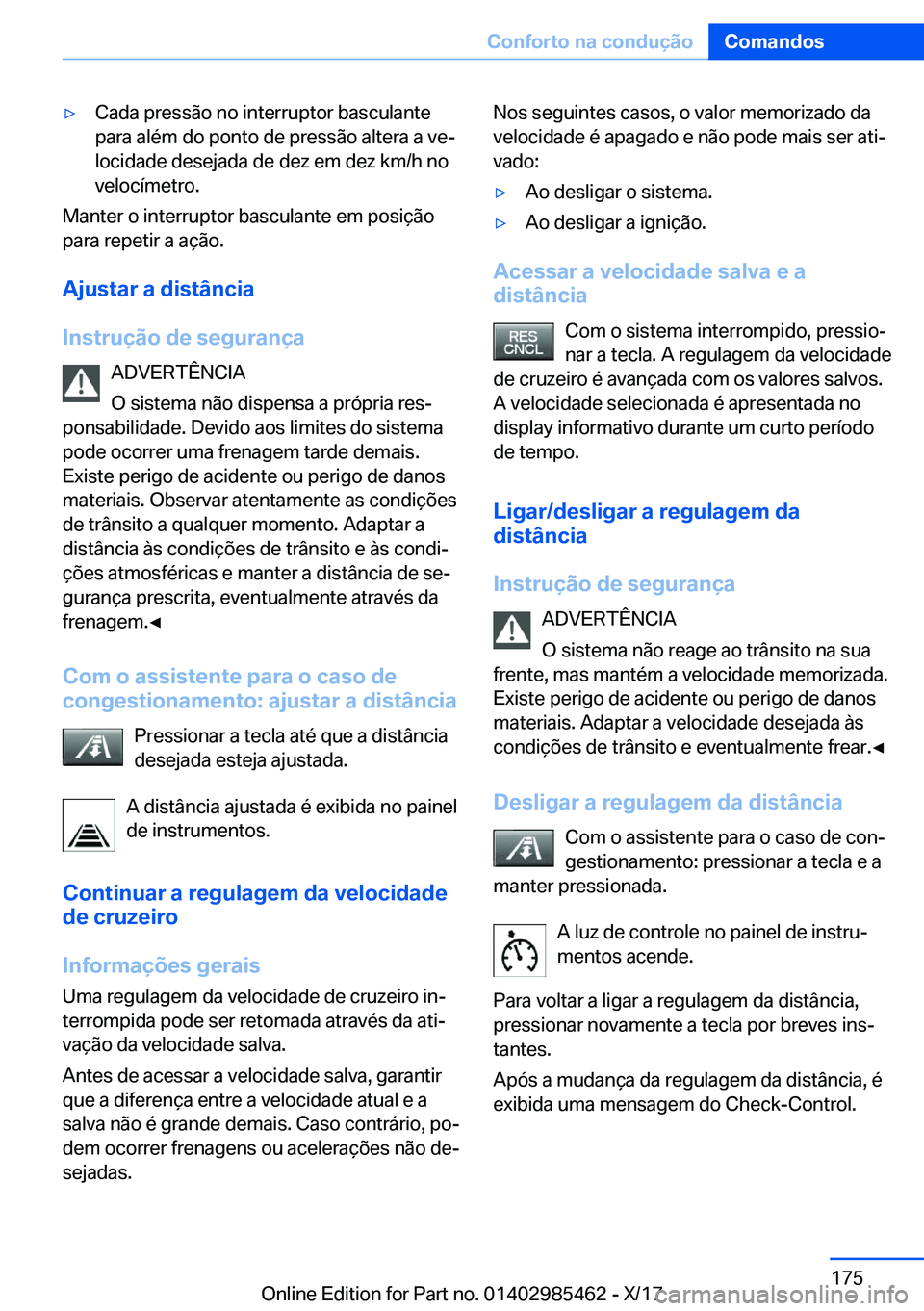 BMW X1 2018  Manual do condutor (in Portuguese) y�C�a�d�a� �p�r�e�s�s�ã�o� �n�o� �i�n�t�e�r�r�u�p�t�o�r� �b�a�s�c�u�l�a�n�t�e
�p�a�r�a� �a�l�é�m� �d�o� �p�o�n�t�o� �d�e� �p�r�e�s�s�ã�o� �a�l�t�e�r�a� �a� �v�eª
�l�o�c�i�d�a�d�e� �d�e�s�e�j�a�d