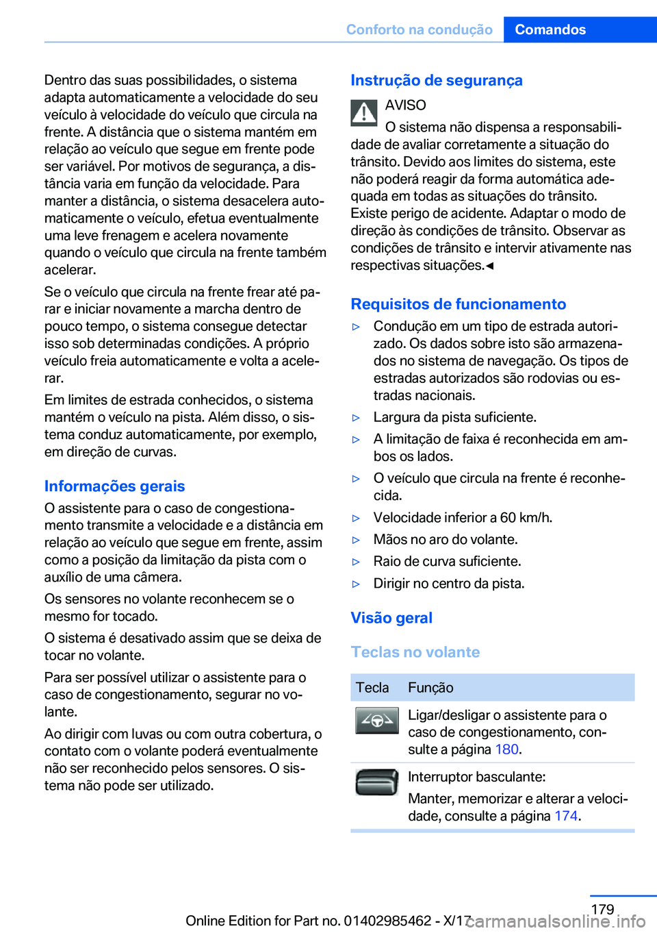 BMW X1 2018  Manual do condutor (in Portuguese) �D�e�n�t�r�o� �d�a�s� �s�u�a�s� �p�o�s�s�i�b�i�l�i�d�a�d�e�s�,� �o� �s�i�s�t�e�m�a
�a�d�a�p�t�a� �a�u�t�o�m�a�t�i�c�a�m�e�n�t�e� �a� �v�e�l�o�c�i�d�a�d�e� �d�o� �s�e�u �v�e�