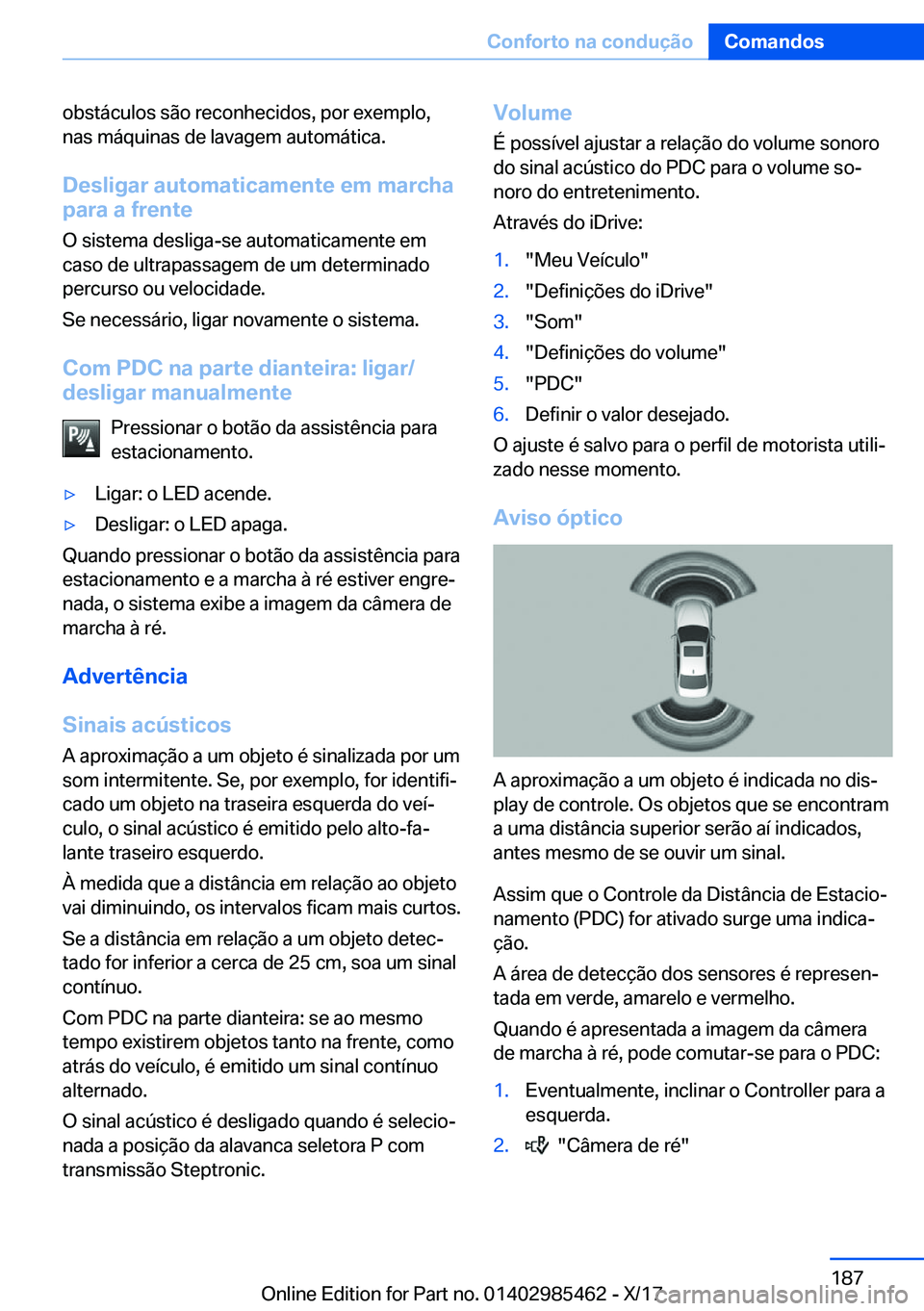 BMW X1 2018  Manual do condutor (in Portuguese) �o�b�s�t�á�c�u�l�o�s� �s�ã�o� �r�e�c�o�n�h�e�c�i�d�o�s�,� �p�o�r� �e�x�e�m�p�l�o�,�n�a�s� �m�á�q�u�i�n�a�s� �d�e� �l�a�v�a�g�e�m� �a�u�t�o�m�á�t�i�c�a�.
�D�e�s�l�i�g�a�r��a�u�t�o�m�a�t�i�c�a�m�e�