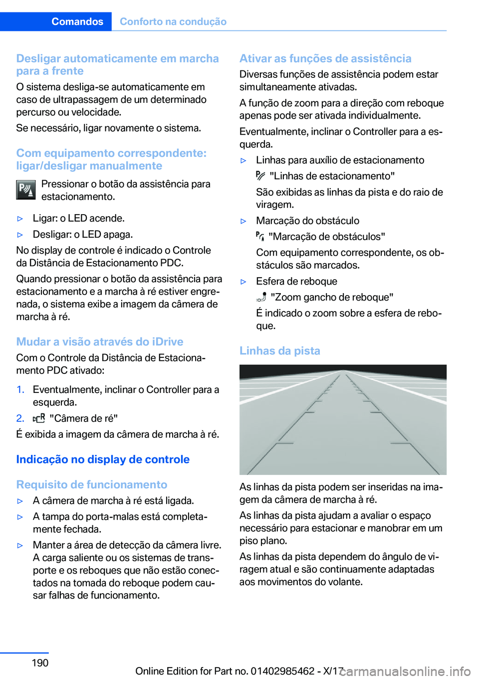 BMW X1 2018  Manual do condutor (in Portuguese) �D�e�s�l�i�g�a�r��a�u�t�o�m�a�t�i�c�a�m�e�n�t�e��e�m��m�a�r�c�h�a
�p�a�r�a��a��f�r�e�n�t�e
�O� �s�i�s�t�e�m�a� �d�e�s�l�i�g�a�-�s�e� �a�u�t�o�m�a�t�i�c�a�m�e�n�t�e� �e�m
�c�a�s�o� �d�e� �u�l�t�r�