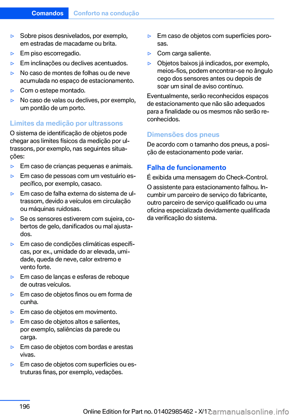 BMW X1 2018  Manual do condutor (in Portuguese) y�S�o�b�r�e� �p�i�s�o�s� �d�e�s�n�i�v�e�l�a�d�o�s�,� �p�o�r� �e�x�e�m�p�l�o�,
�e�m� �e�s�t�r�a�d�a�s� �d�e� �m�a�c�a�d�a�m�e� �o�u� �b�r�i�t�a�.y�E�m� �p�i�s�o� �e�s�c�o�r�r�e�g�a�d�i�o�.y�E�m� �i�