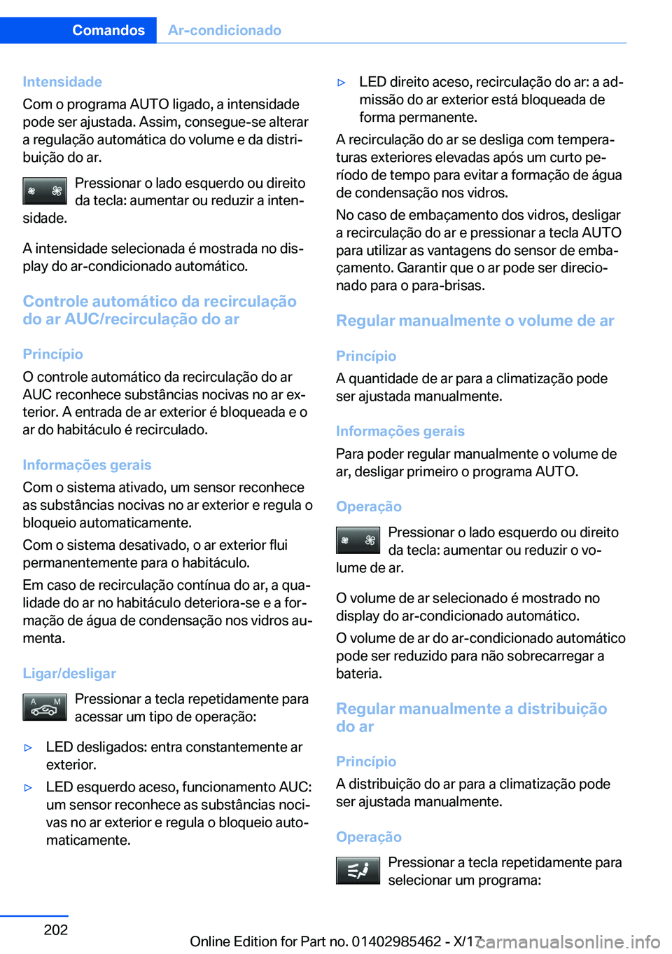 BMW X1 2018  Manual do condutor (in Portuguese) �I�n�t�e�n�s�i�d�a�d�e
�C�o�m� �o� �p�r�o�g�r�a�m�a� �A�U�T�O� �l�i�g�a�d�o�,� �a� �i�n�t�e�n�s�i�d�a�d�e �p�o�d�e� �s�e�r� �a�j�u�s�t�a�d�a�.� �A�s�s�i�m�,� �c�o�n�s�e�g�u�e�-�s�e� �a�l�t�e�r�a�r
�a�