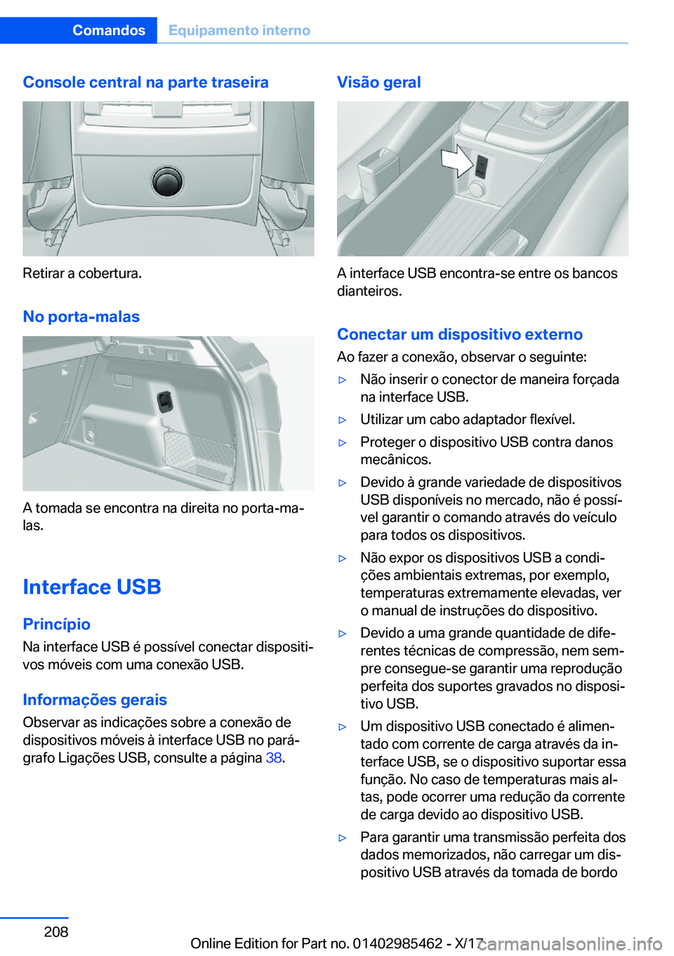 BMW X1 2018  Manual do condutor (in Portuguese) �C�o�n�s�o�l�e��c�e�n�t�r�a�l��n�a��p�a�r�t�e��t�r�a�s�e�i�r�a
�R�e�t�i�r�a�r� �a� �c�o�b�e�r�t�u�r�a�.
�N�o��p�o�r�t�a�-�m�a�l�a�s
�A� �t�o�m�a�d�a� �s�e� �e�n�c�o�n�t�r�a� �n�a� �d�i�r�e�i�t�a�