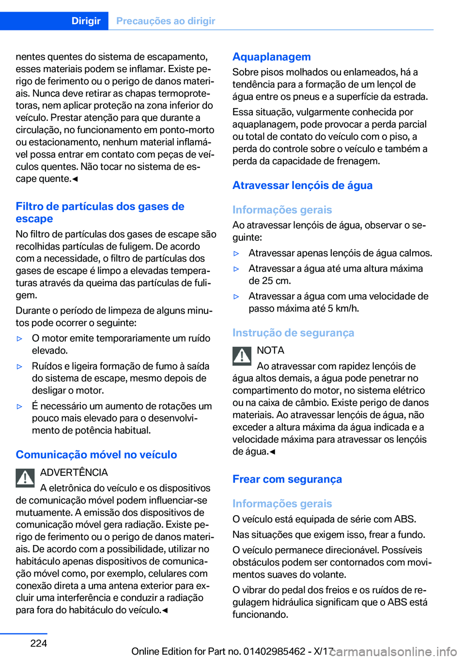 BMW X1 2018  Manual do condutor (in Portuguese) �n�e�n�t�e�s� �q�u�e�n�t�e�s� �d�o� �s�i�s�t�e�m�a� �d�e� �e�s�c�a�p�a�m�e�n�t�o�,
�e�s�s�e�s� �m�a�t�e�r�i�a�i�s� �p�o�d�e�m� �s�e� �i�n�f�l�a�m�a�r�.� �E�x�i�s�t�e� �p�eª
�r�i�g�o� �d�e� �f�e�r�i�