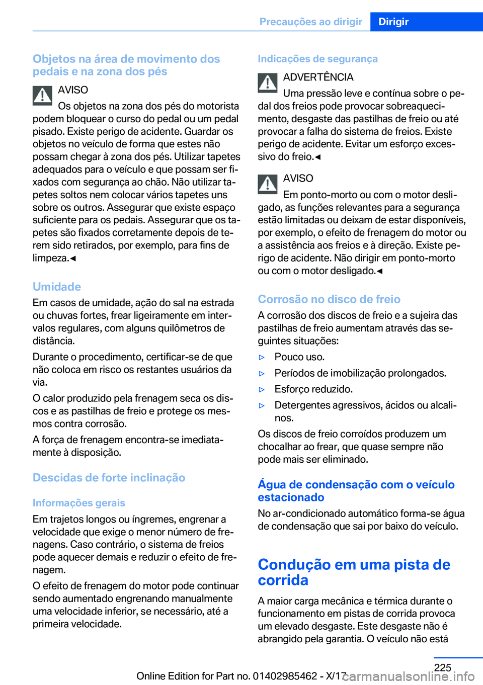 BMW X1 2018  Manual do condutor (in Portuguese) �O�b�j�e�t�o�s��n�a��á�r�e�a��d�e��m�o�v�i�m�e�n�t�o��d�o�s
�p�e�d�a�i�s��e��n�a��z�o�n�a��d�o�s��p�é�s
�A�V�I�S�O
�O�s� �o�b�j�e�t�o�s� �n�a� �z�o�n�a� �d�o�s� �p�é�s� �d�o� �m�o�t�o�r�i
