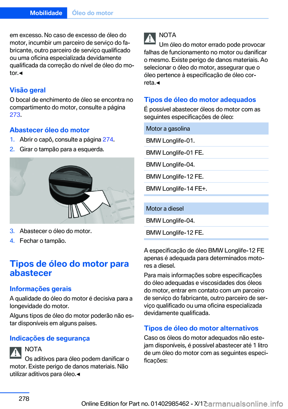 BMW X1 2018  Manual do condutor (in Portuguese) �e�m� �e�x�c�e�s�s�o�.� �N�o� �c�a�s�o� �d�e� �e�x�c�e�s�s�o� �d�e� �ó�l�e�o� �d�o
�m�o�t�o�r�,� �i�n�c�u�m�b�i�r� �u�m� �p�a�r�c�e�i�r�o� �d�e� �s�e�r�v�i�
