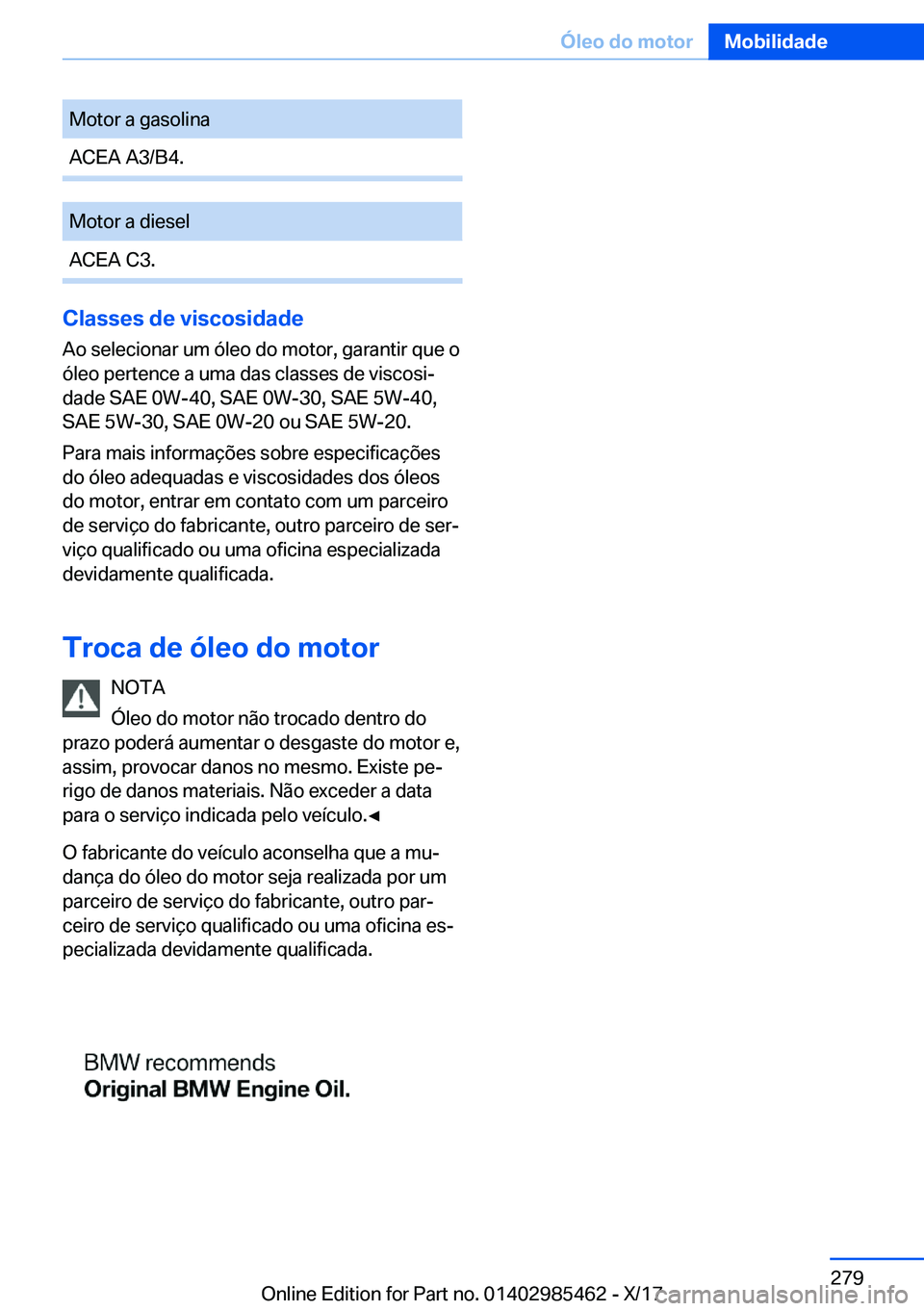 BMW X1 2018  Manual do condutor (in Portuguese) �M�o�t�o�r� �a� �g�a�s�o�l�i�n�a�A�C�E�A� �A�3�/�B�4�.�M�o�t�o�r� �a� �d�i�e�s�e�l�A�C�E�A� �C�3�.
�C�l�a�s�s�e�s��d�e��v�i�s�c�o�s�i�d�a�d�e
�A�o� �s�e�l�e�c�i�o�n�a�r� �u�m� �ó�l�e�o� �d�o� �m�o�