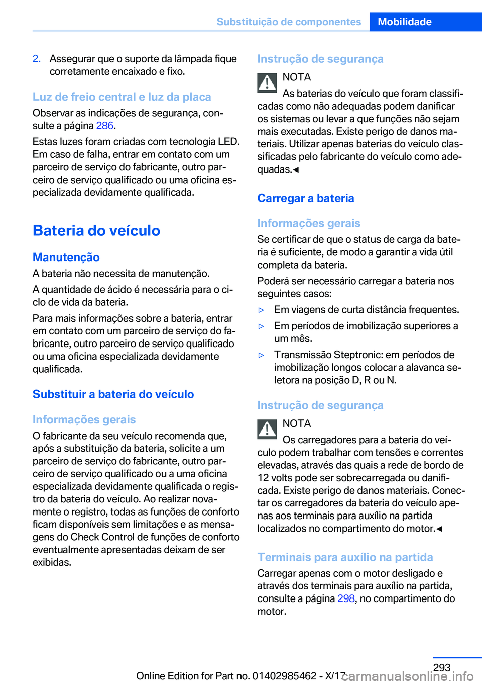 BMW X1 2018  Manual do condutor (in Portuguese) �2�.�A�s�s�e�g�u�r�a�r� �q�u�e� �o� �s�u�p�o�r�t�e� �d�a� �l�â�m�p�a�d�a� �f�i�q�u�e�c�o�r�r�e�t�a�m�e�n�t�e� �e�n�c�a�i�x�a�d�o� �e� �f�i�x�o�.
�L�u�z��d�e��f�r�e�i�o��c�e�n�t�r�a�l��e��l�u�z�