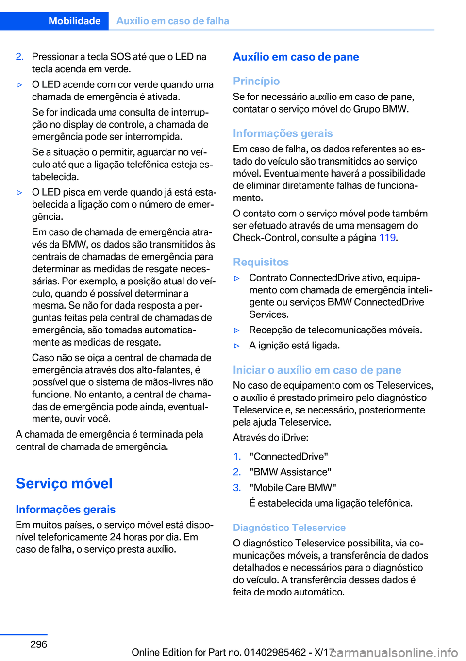 BMW X1 2018  Manual do condutor (in Portuguese) �2�.�P�r�e�s�s�i�o�n�a�r� �a� �t�e�c�l�a� �S�O�S� �a�t�é� �q�u�e� �o� �L�E�D� �n�a
�t�e�c�l�a� �a�c�e�n�d�a� �e�m� �v�e�r�d�e�.y�O� �L�E�D� �a�c�e�n�d�e� �c�o�m� �c�o�r� �v�e�r�d�e� �q�u�a�n�d�o� �u