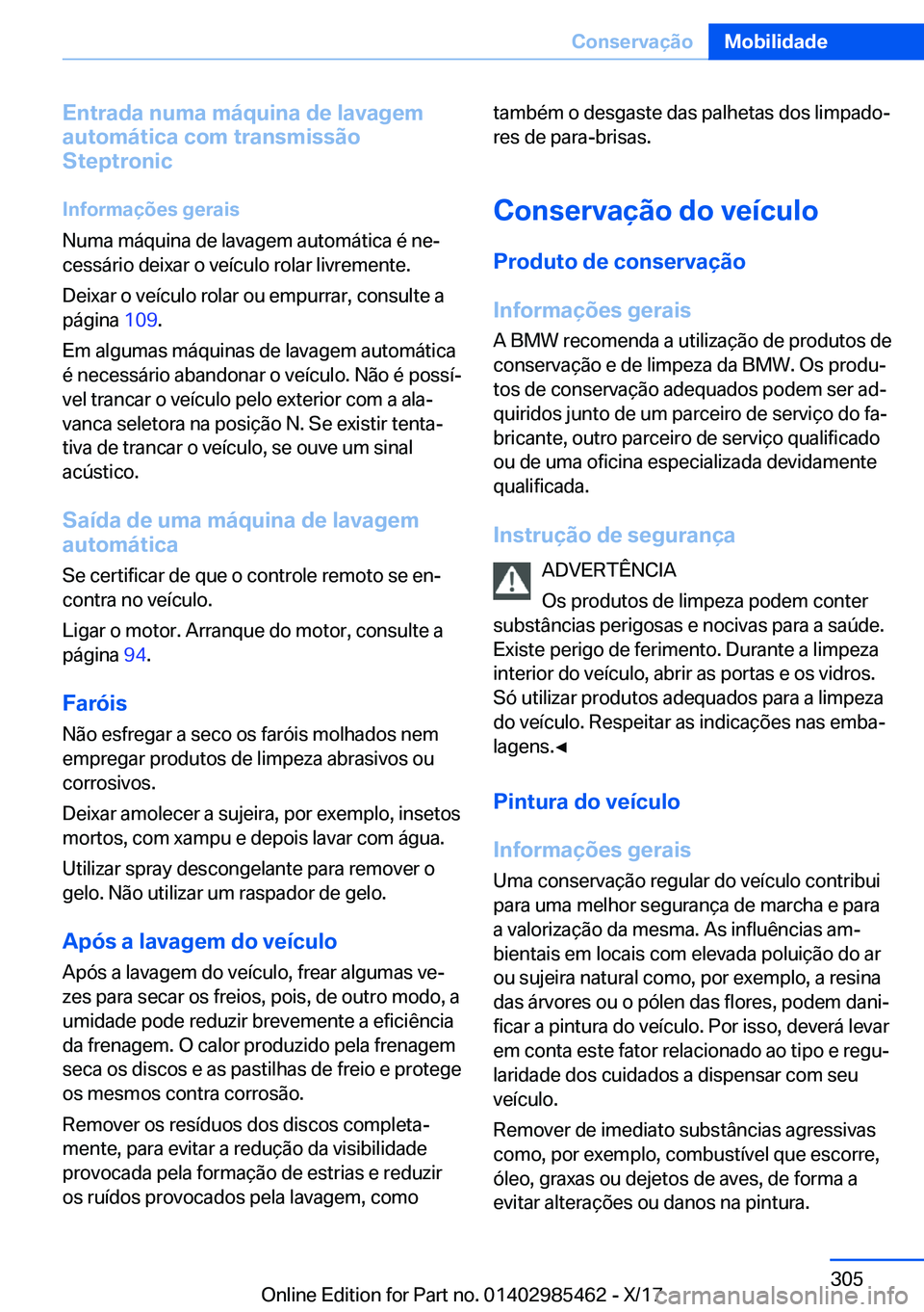 BMW X1 2018  Manual do condutor (in Portuguese) �E�n�t�r�a�d�a��n�u�m�a��m�á�q�u�i�n�a��d�e��l�a�v�a�g�e�m
�a�u�t�o�m�á�t�i�c�a��c�o�m��t�r�a�n�s�m�i�s�s�ã�o
�S�t�e�p�t�r�o�n�i�c
�I�n�f�o�r�m�a�