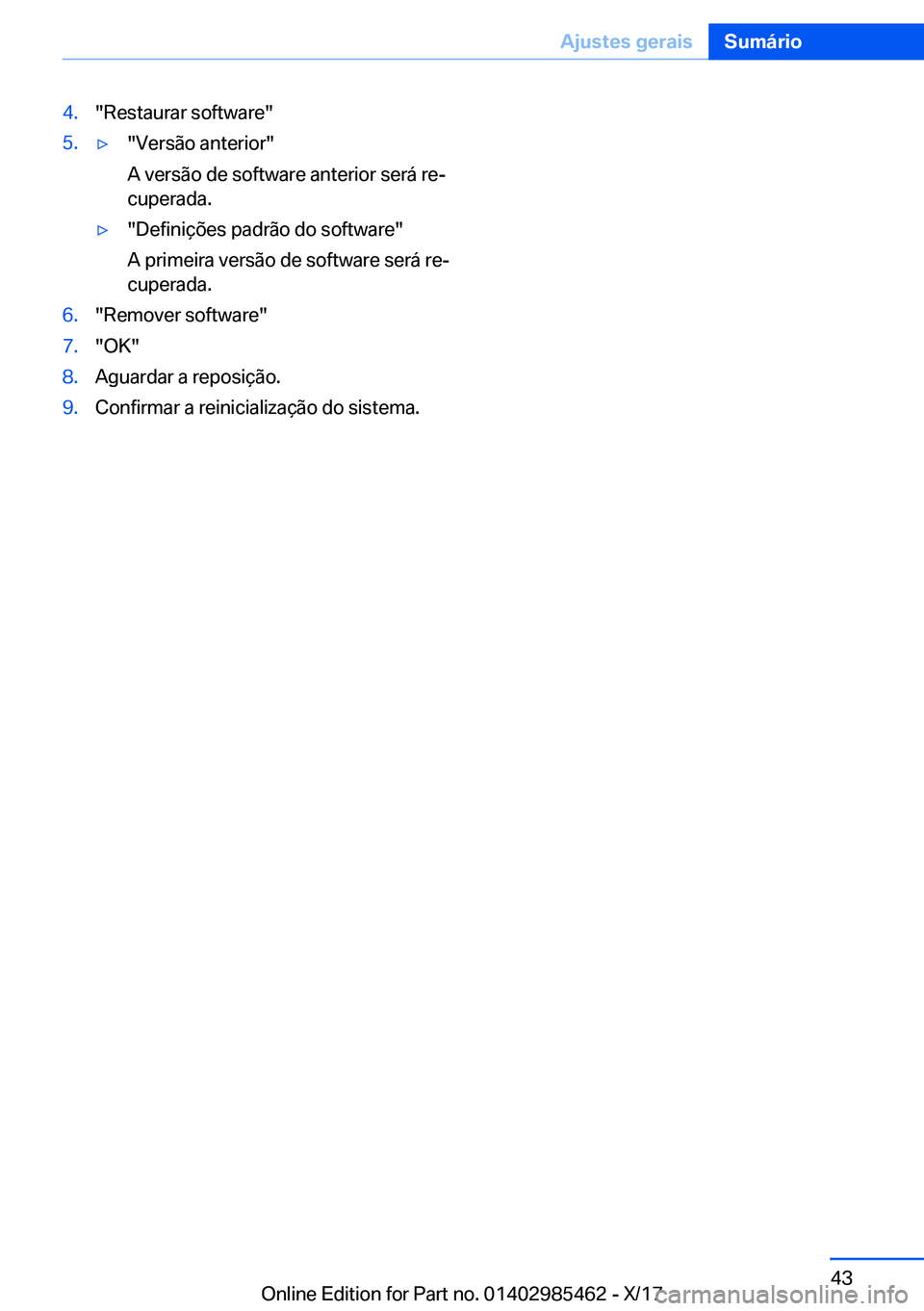 BMW X1 2018  Manual do condutor (in Portuguese) �4�.�"�R�e�s�t�a�u�r�a�r� �s�o�f�t�w�a�r�e�"�5�.y�"�V�e�r�s�ã�o� �a�n�t�e�r�i�o�r�"
�A� �v�e�r�s�ã�o� �d�e� �s�o�f�t�w�a�r�e� �a�n�t�e�r�i�o�r� �s�e�r�á� �r�eª
�c�u�p�e�r�a�d�a�.
