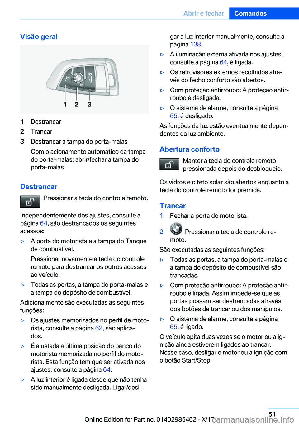 BMW X1 2018  Manual do condutor (in Portuguese) �V�i�s�ã�o��g�e�r�a�l�1�D�e�s�t�r�a�n�c�a�r�2�T�r�a�n�c�a�r�3�D�e�s�t�r�a�n�c�a�r� �a� �t�a�m�p�a� �d�o� �p�o�r�t�a�-�m�a�l�a�s
�C�o�m� �o� �a�c�i�o�n�a�m�e�n�t�o� �a�u�t�o�m�á�t�i�c�o� �d�a� �t�a�