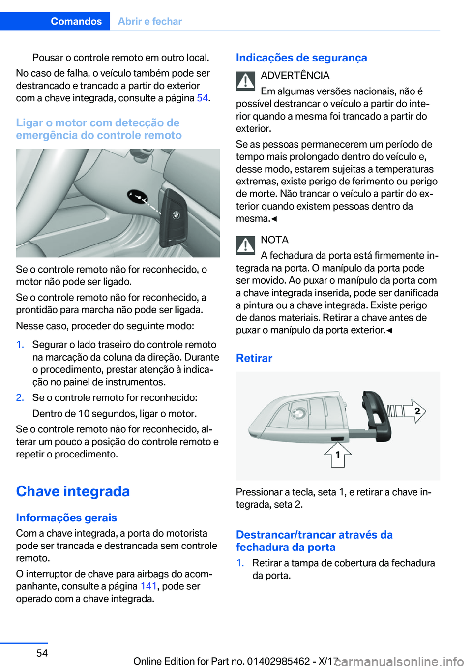 BMW X1 2018  Manual do condutor (in Portuguese) �P�o�u�s�a�r� �o� �c�o�n�t�r�o�l�e� �r�e�m�o�t�o� �e�m� �o�u�t�r�o� �l�o�c�a�l�.
�N�o� �c�a�s�o� �d�e� �f�a�l�h�a�,� �o� �v�e�