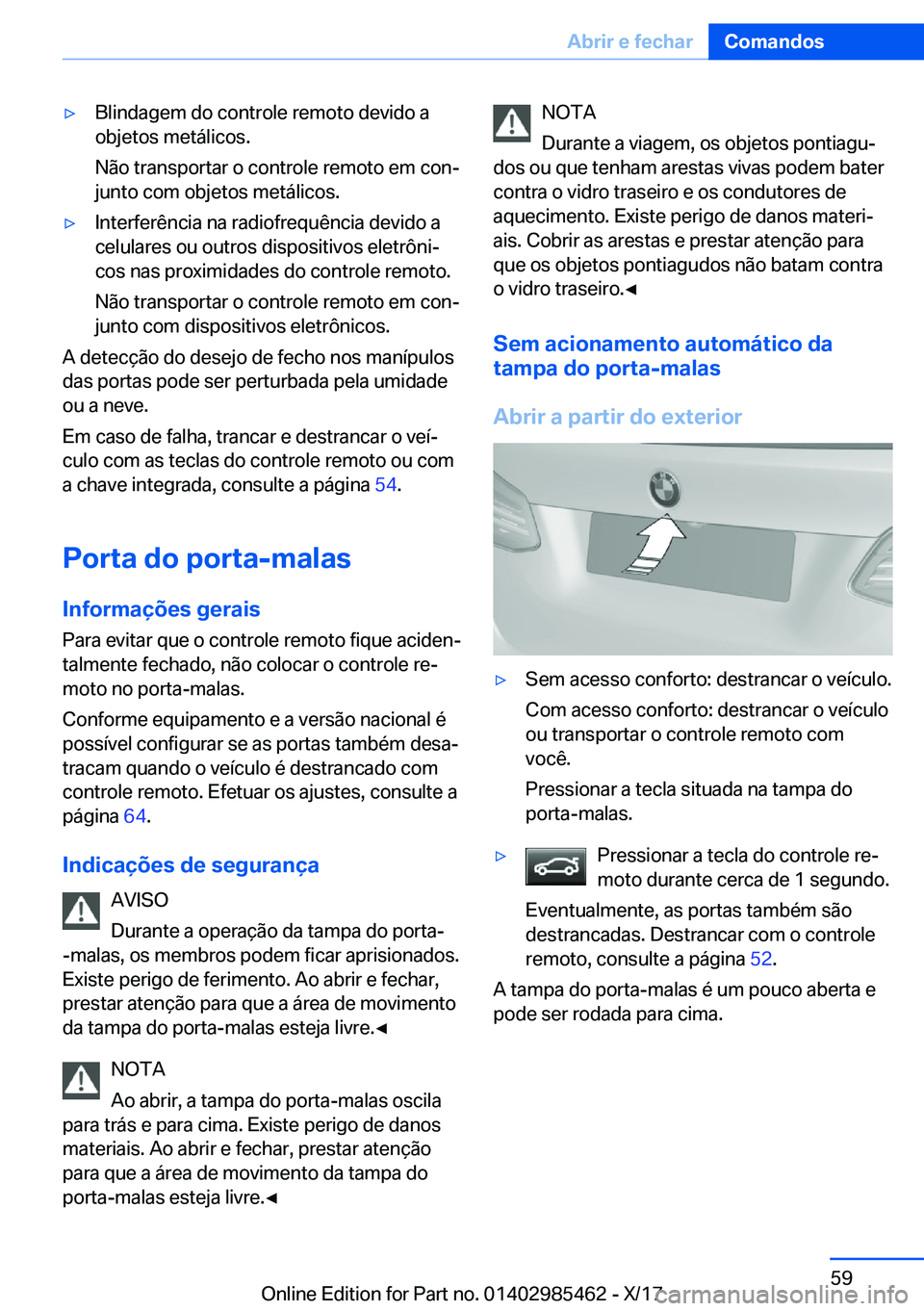 BMW X1 2018  Manual do condutor (in Portuguese) y�B�l�i�n�d�a�g�e�m� �d�o� �c�o�n�t�r�o�l�e� �r�e�m�o�t�o� �d�e�v�i�d�o� �a�o�b�j�e�t�o�s� �m�e�t�á�l�i�c�o�s�.
�N�ã�o� �t�r�a�n�s�p�o�r�t�a�r� �o� �c�o�n�t�r�o�l�e� �r�e�m�o�t�o� �e�m� �c�o�nª �