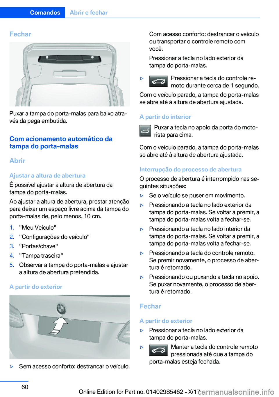 BMW X1 2018  Manual do condutor (in Portuguese) �F�e�c�h�a�r
�P�u�x�a�r� �a� �t�a�m�p�a� �d�o� �p�o�r�t�a�-�m�a�l�a�s� �p�a�r�a� �b�a�i�x�o� �a�t�r�aª
�v�é�s� �d�a� �p�e�g�a� �e�m�b�u�t�i�d�a�.
�C�o�m��a�c�i�o�n�a�m�e�n�t�o��a�u�t�o�m�á�t�i�c