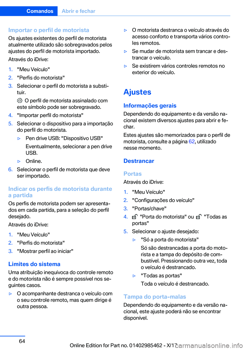 BMW X1 2018  Manual do condutor (in Portuguese) �I�m�p�o�r�t�a�r��o��p�e�r�f�i�l��d�e��m�o�t�o�r�i�s�t�a
�O�s� �a�j�u�s�t�e�s� �e�x�i�s�t�e�n�t�e�s� �d�o� �p�e�r�f�i�l� �d�e� �m�o�t�o�r�i�s�t�a
�a�t�u�a�l�m�e�n�t�e� �u�t�i�l�i�z�a�d�o� �s�ã�o�