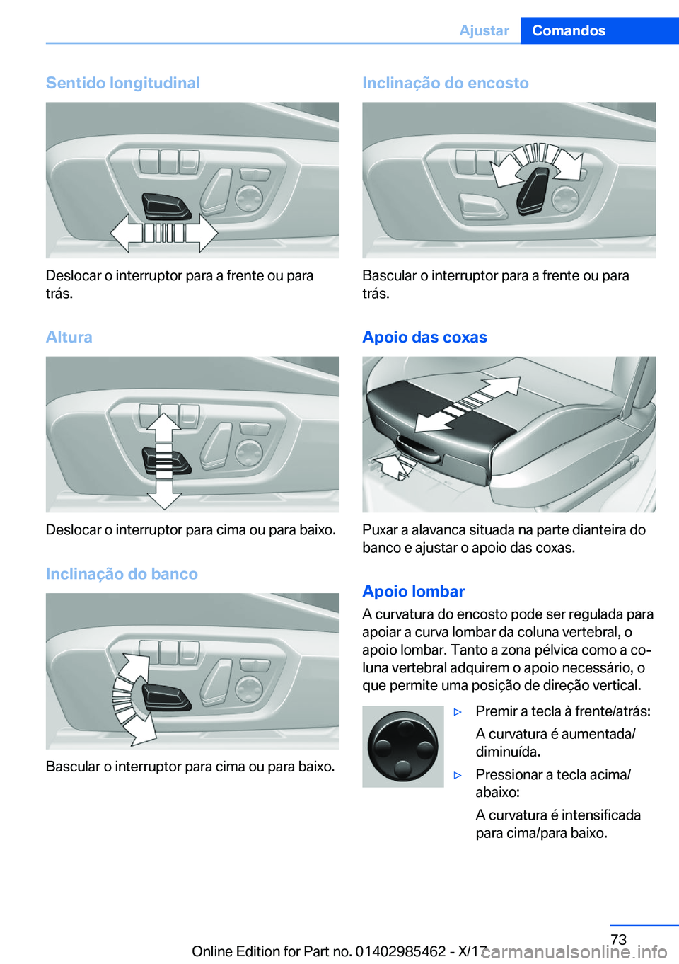 BMW X1 2018  Manual do condutor (in Portuguese) �S�e�n�t�i�d�o��l�o�n�g�i�t�u�d�i�n�a�l
�D�e�s�l�o�c�a�r� �o� �i�n�t�e�r�r�u�p�t�o�r� �p�a�r�a� �a� �f�r�e�n�t�e� �o�u� �p�a�r�a
�t�r�á�s�.
�A�l�t�u�r�a
�D�e�s�l�o�c�a�r� �o� �i�n�t�e�r�r�u�p�t�o�r�
