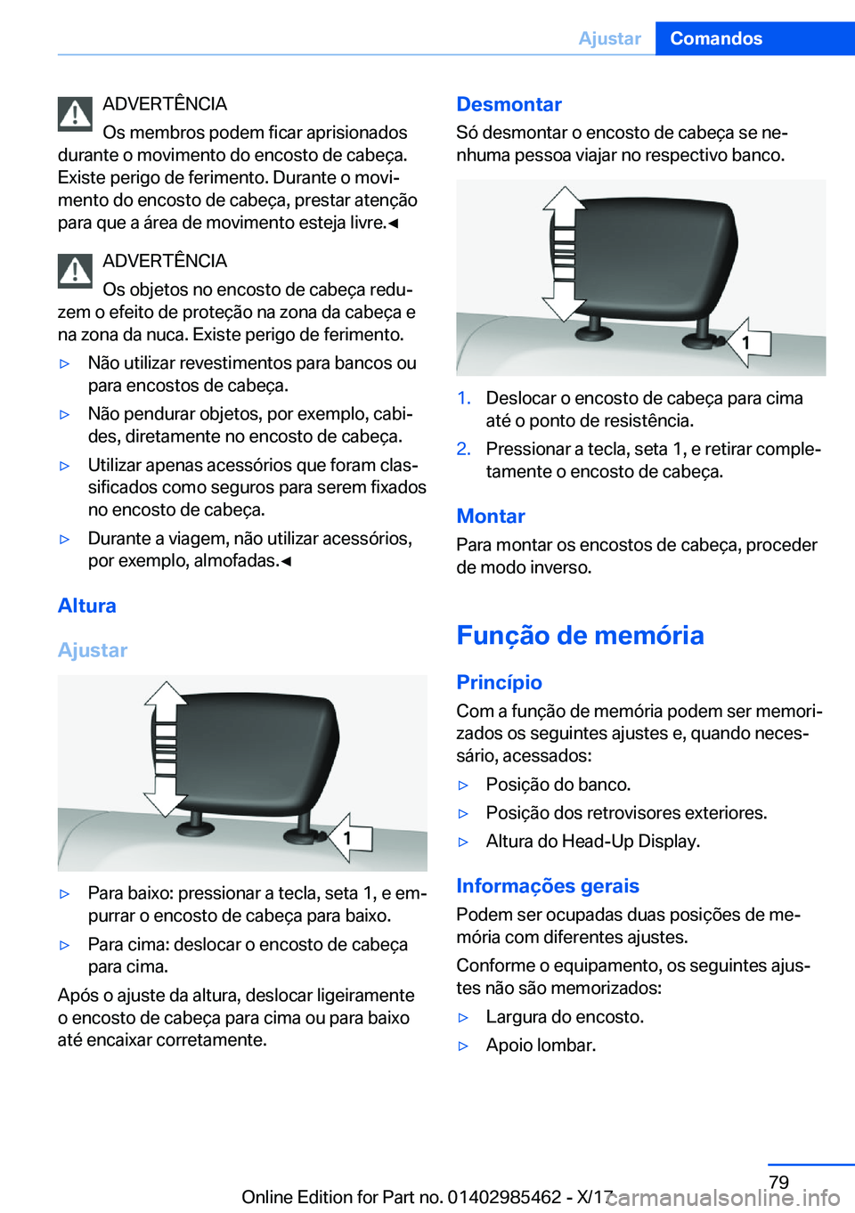 BMW X1 2018  Manual do condutor (in Portuguese) �A�D�V�E�R�T�Ê�N�C�I�A
�O�s� �m�e�m�b�r�o�s� �p�o�d�e�m� �f�i�c�a�r� �a�p�r�i�s�i�o�n�a�d�o�s
�d�u�r�a�n�t�e� �o� �m�o�v�i�m�e�n�t�o� �d�o� �e�n�c�o�s�t�o� �d�e� �c�a�b�e�