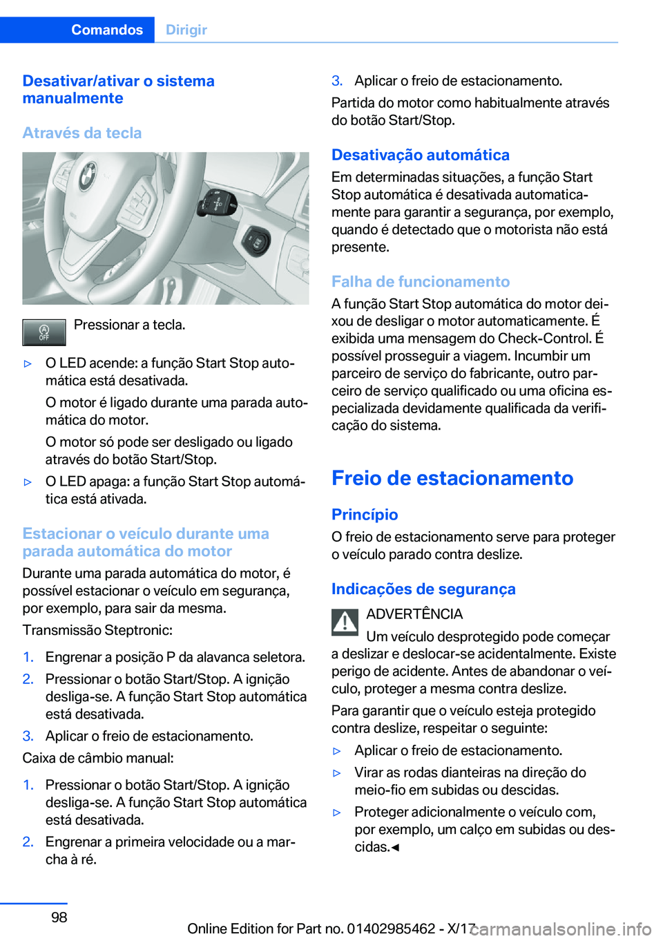 BMW X1 2018  Manual do condutor (in Portuguese) �D�e�s�a�t�i�v�a�r�/�a�t�i�v�a�r��o��s�i�s�t�e�m�a
�m�a�n�u�a�l�m�e�n�t�e
�A�t�r�a�v�é�s��d�a��t�e�c�l�a
�P�r�e�s�s�i�o�n�a�r� �a� �t�e�c�l�a�.
y�O� �L�E�D� �a�c�e�n�d�e�:� �a� �f�u�n�