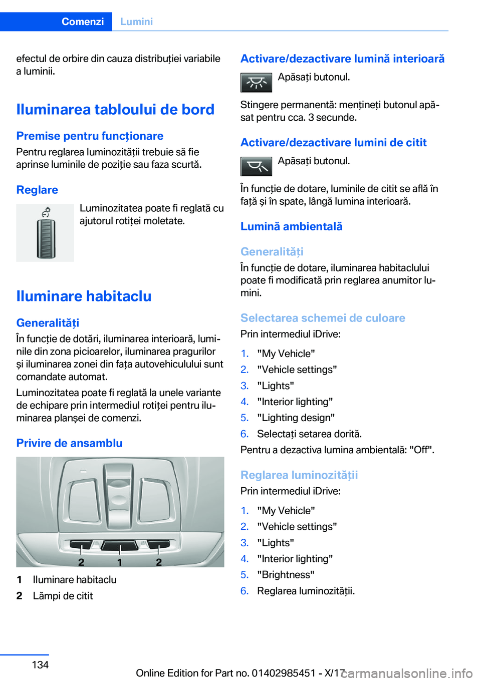 BMW X1 2018  Ghiduri De Utilizare (in Romanian) �e�f�e�c�t�u�l� �d�e� �o�r�b�i�r�e� �d�i�n� �c�a�u�z�a� �d�i�s�t�r�i�b�u *�i�e�i� �v�a�r�i�a�b�i�l�e�a� �l�u�m�i�n�i�i�.
�I�l�u�m�i�n�a�r�e�a��t�a�b�l�o�u�l�u�i��d�e��b�o�r�d
�P�r�e�m�i�s�e��p�e�n