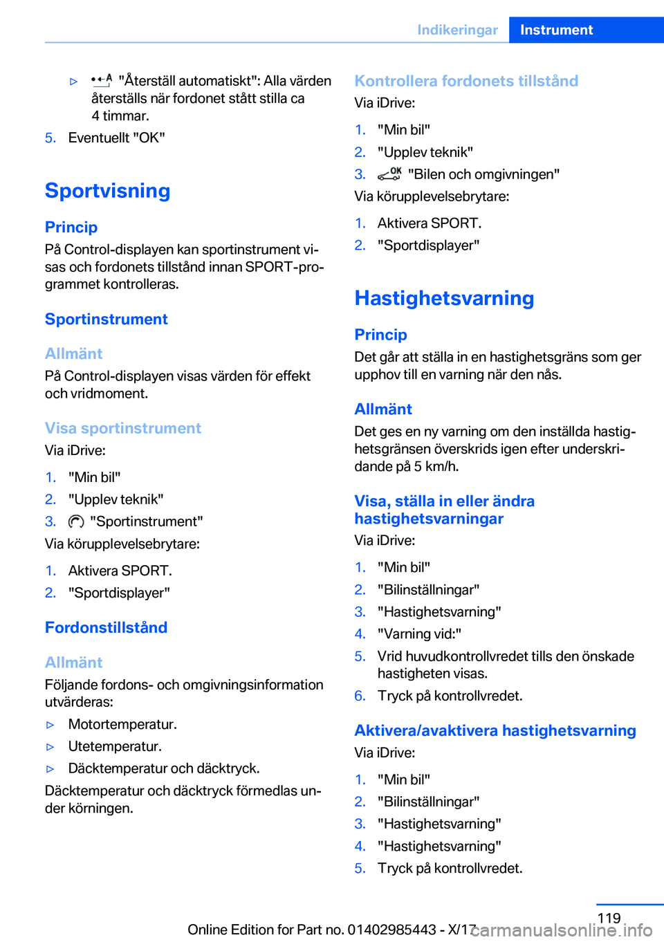 BMW X1 2018  InstruktionsbÖcker (in Swedish) y� � �"�Å�t�e�r�s�t�ä�l�l� �a�u�t�o�m�a�t�i�s�k�t�"�:� �A�l�l�a� �v�ä�r�d�e�n
�å�t�e�r�s�t�ä�l�l�s� �n�ä�r� �f�o�r�d�o�n�e�t� �s�t�å�t�t� �s�t�i�l�l�a� �c�a
�4� �t�i�m�m�a�r�.�5�.�E�v�